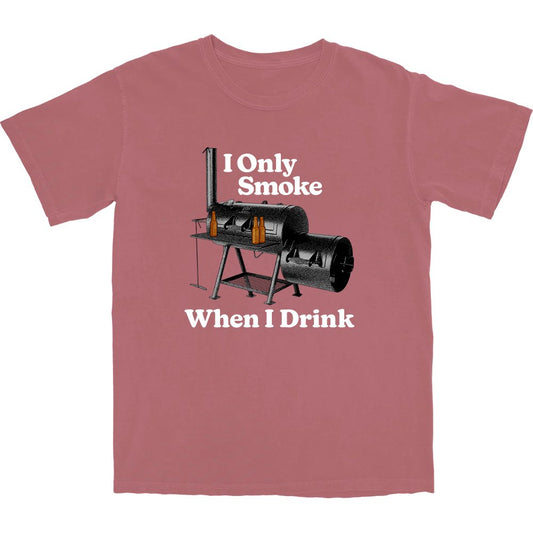 I Only Smoke When I Drink T Shirt