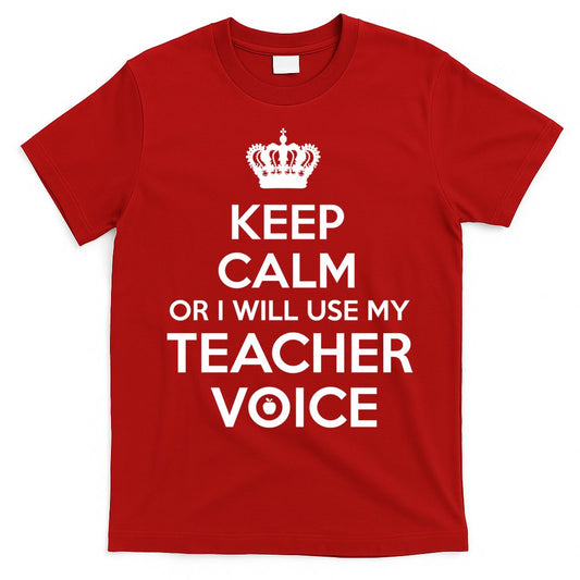 Keep Calm Or I Will Use My Teacher Voice T-Shirt