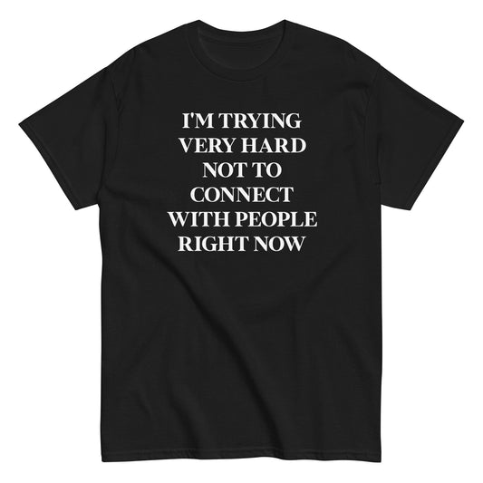 Trying Very Hard Not To Connect Men's Classic Tee