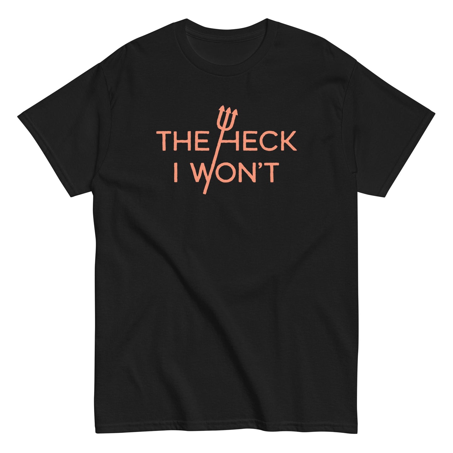 The Heck I Won't Men's Classic Tee