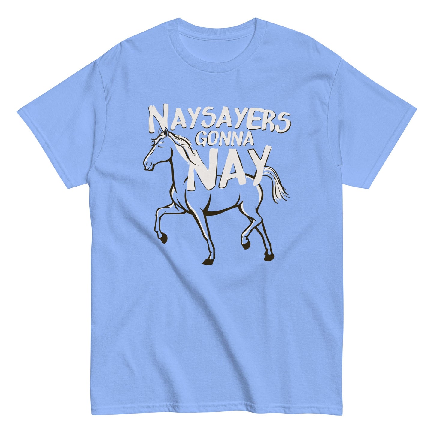 Nay Sayers Gonna Nay Men's Classic Tee