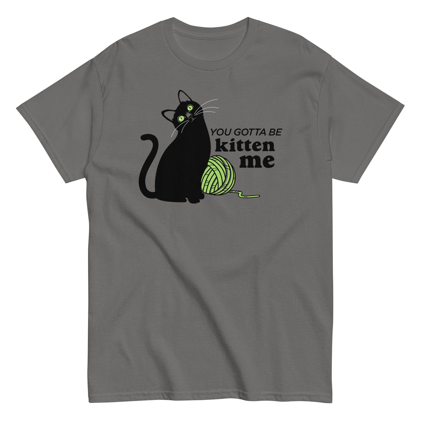 You Gotta Be Kitten Me Men's Classic Tee