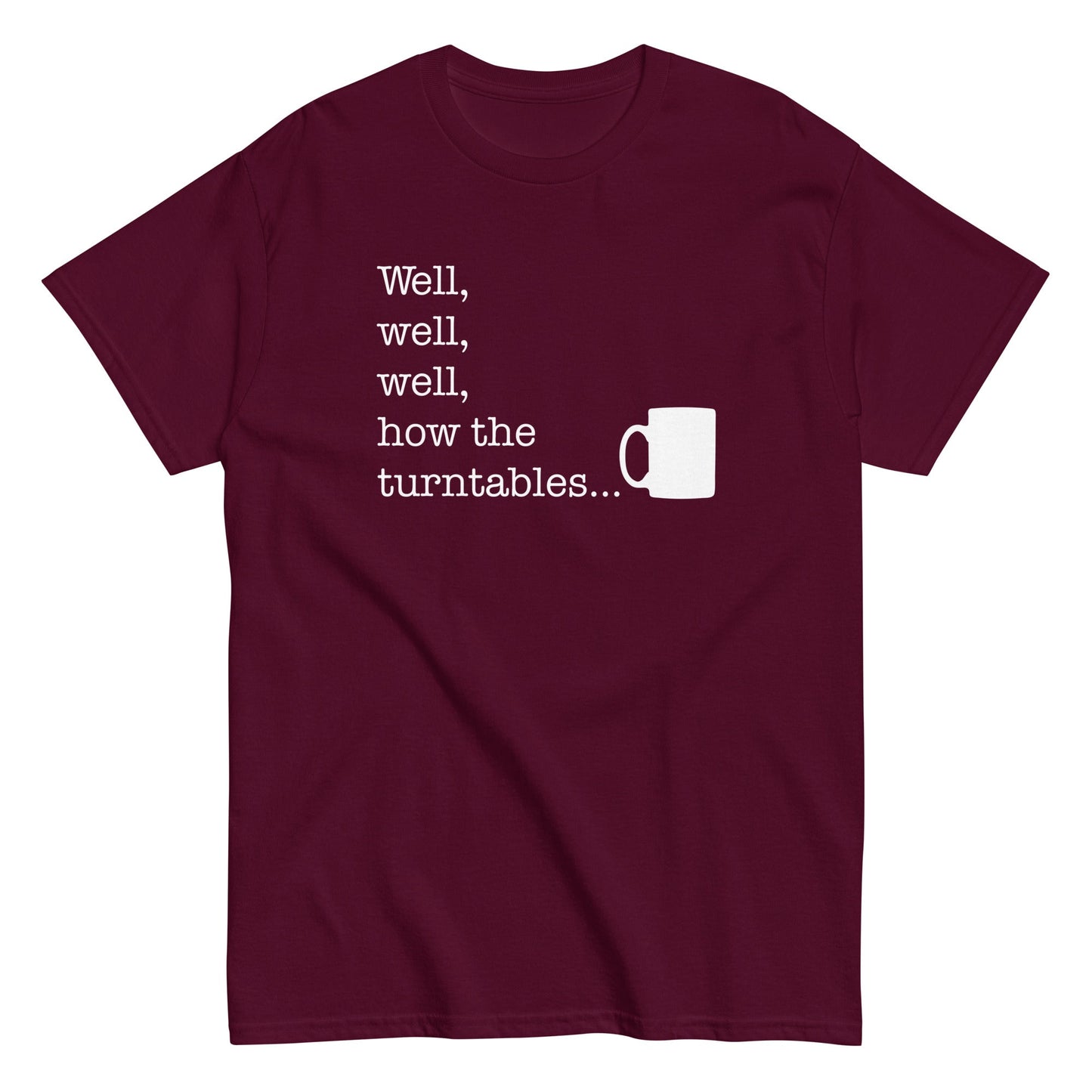 Well, Well, Well, How The Turntables Men's Classic Tee