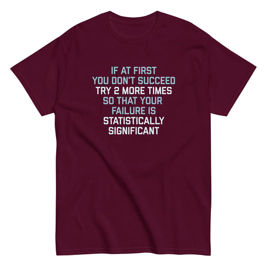 Try 2 More Times So That Your Failure Is Statistically Significant Men's Classic Tee