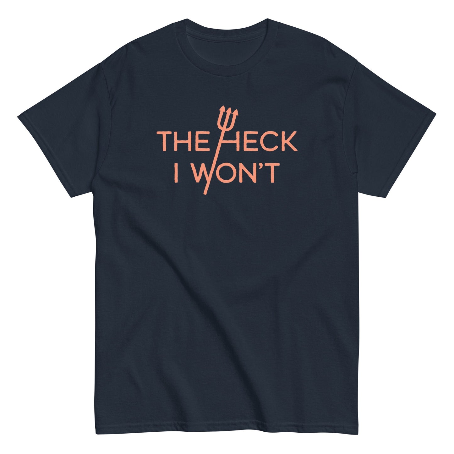 The Heck I Won't Men's Classic Tee