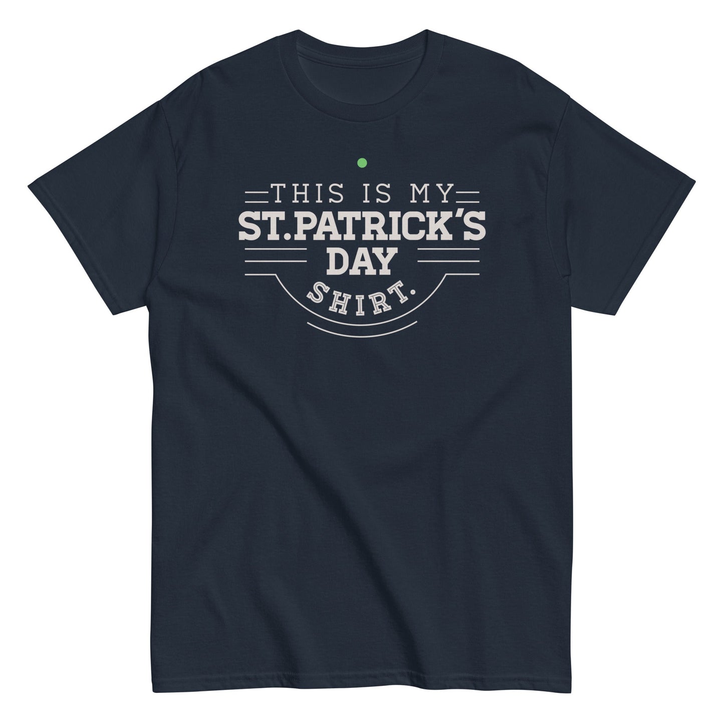 This Is My St. Patrick's Day Shirt Men's Classic Tee