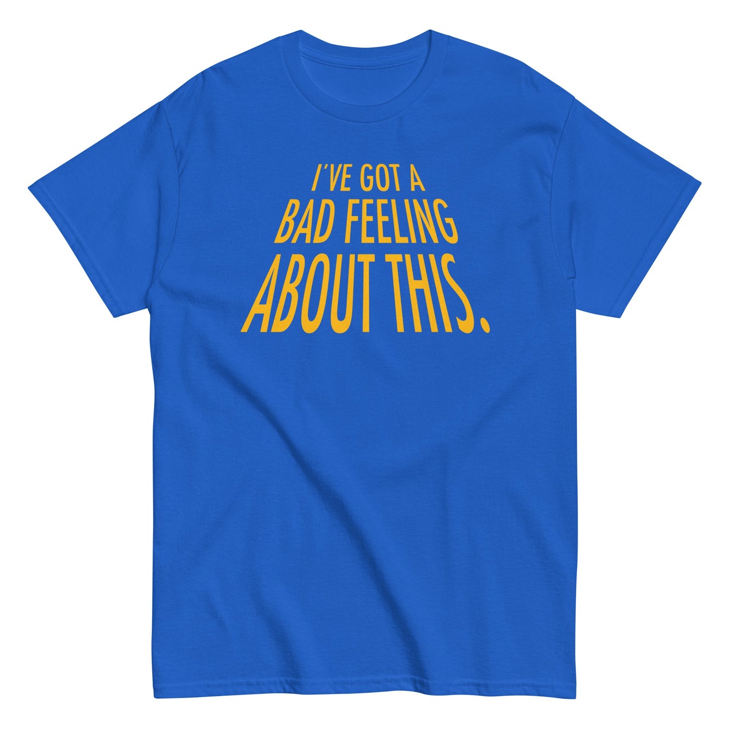 I've Got A Bad Feeling About This Men's Classic Tee