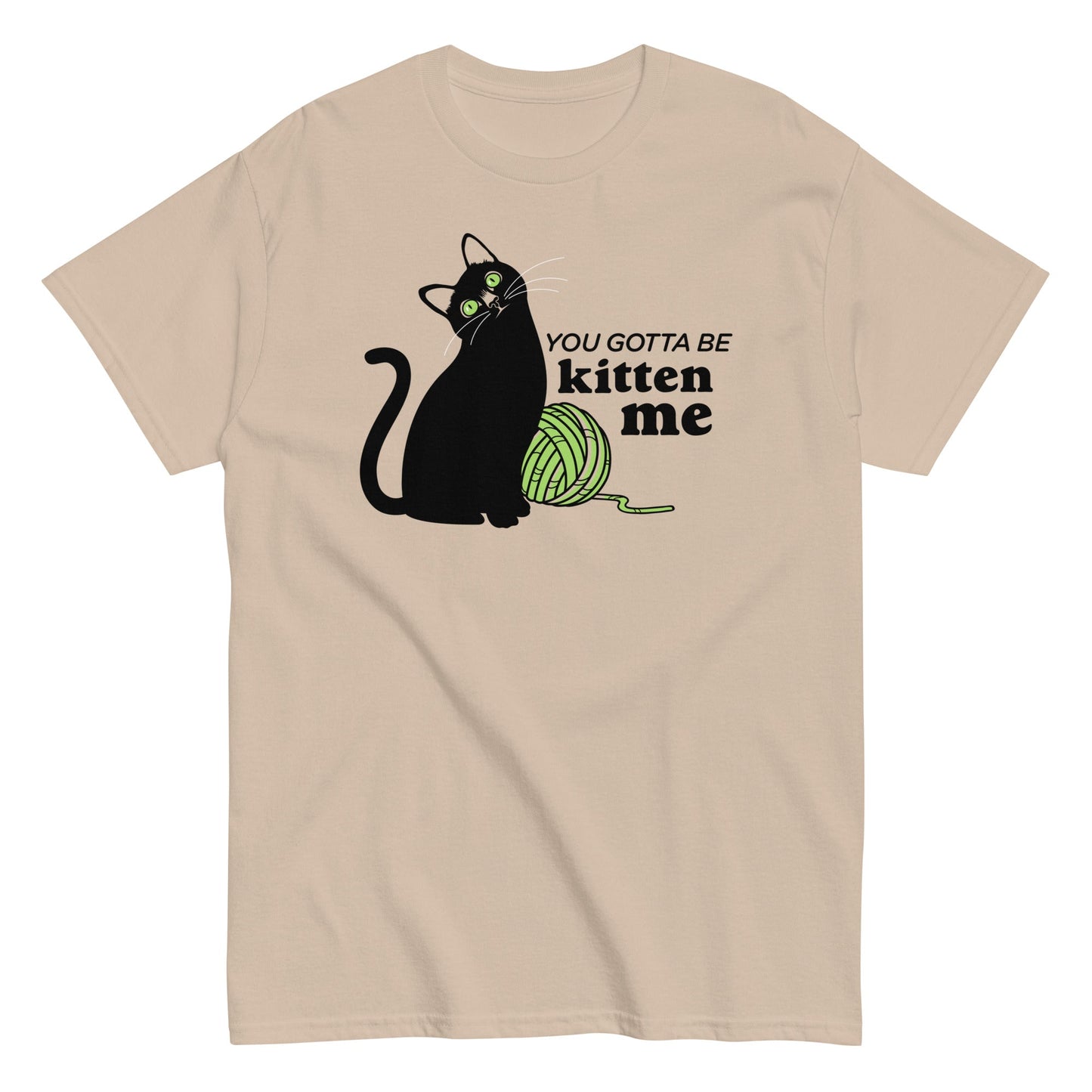 You Gotta Be Kitten Me Men's Classic Tee