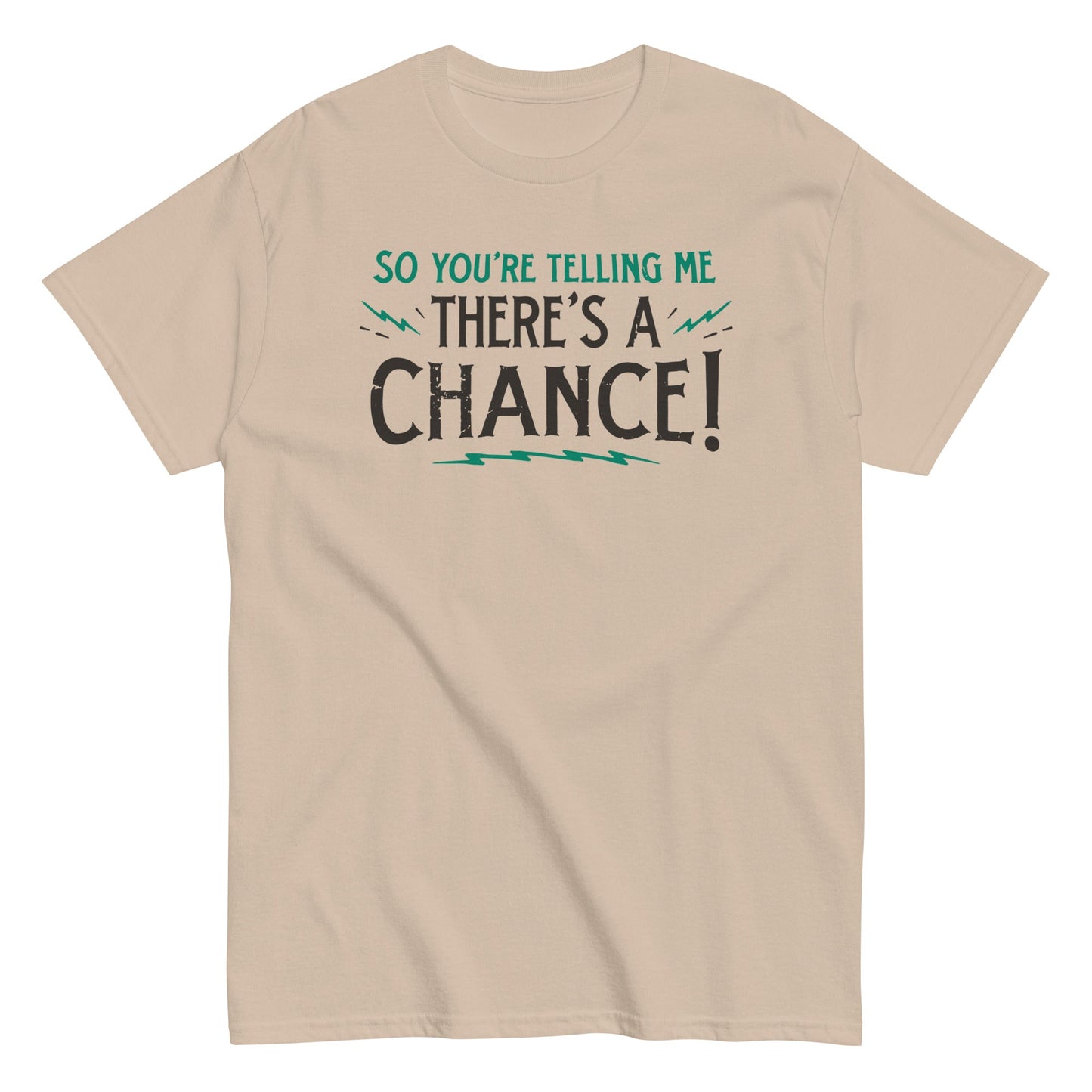So You're Telling Me There's A Chance Men's Classic Tee