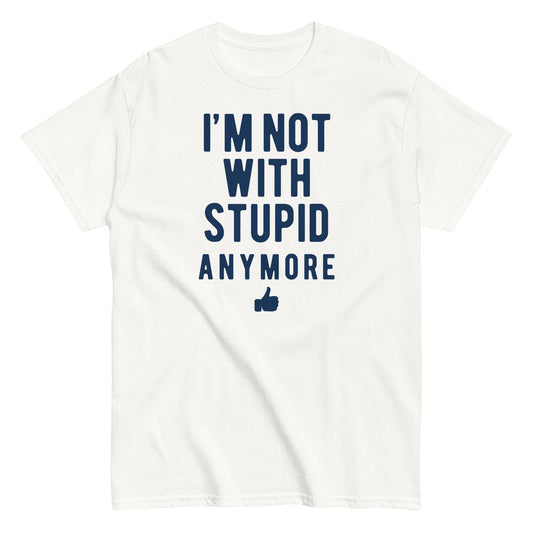 I'm Not With Stupid Anymore Men's Classic Tee