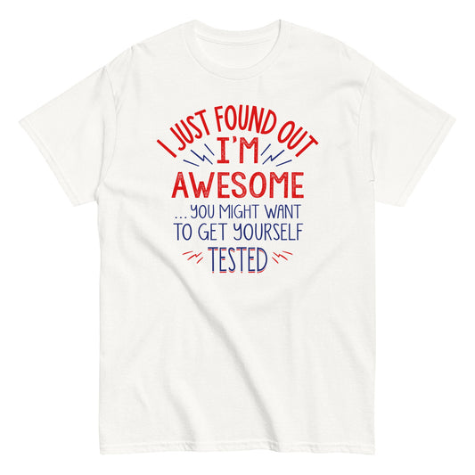I'm Awesome, Get Yourself Tested Men's Classic Tee