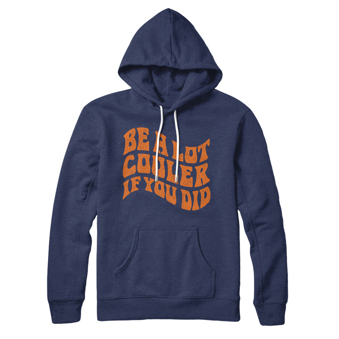 Be A Lot Cooler If You Did Hoodie