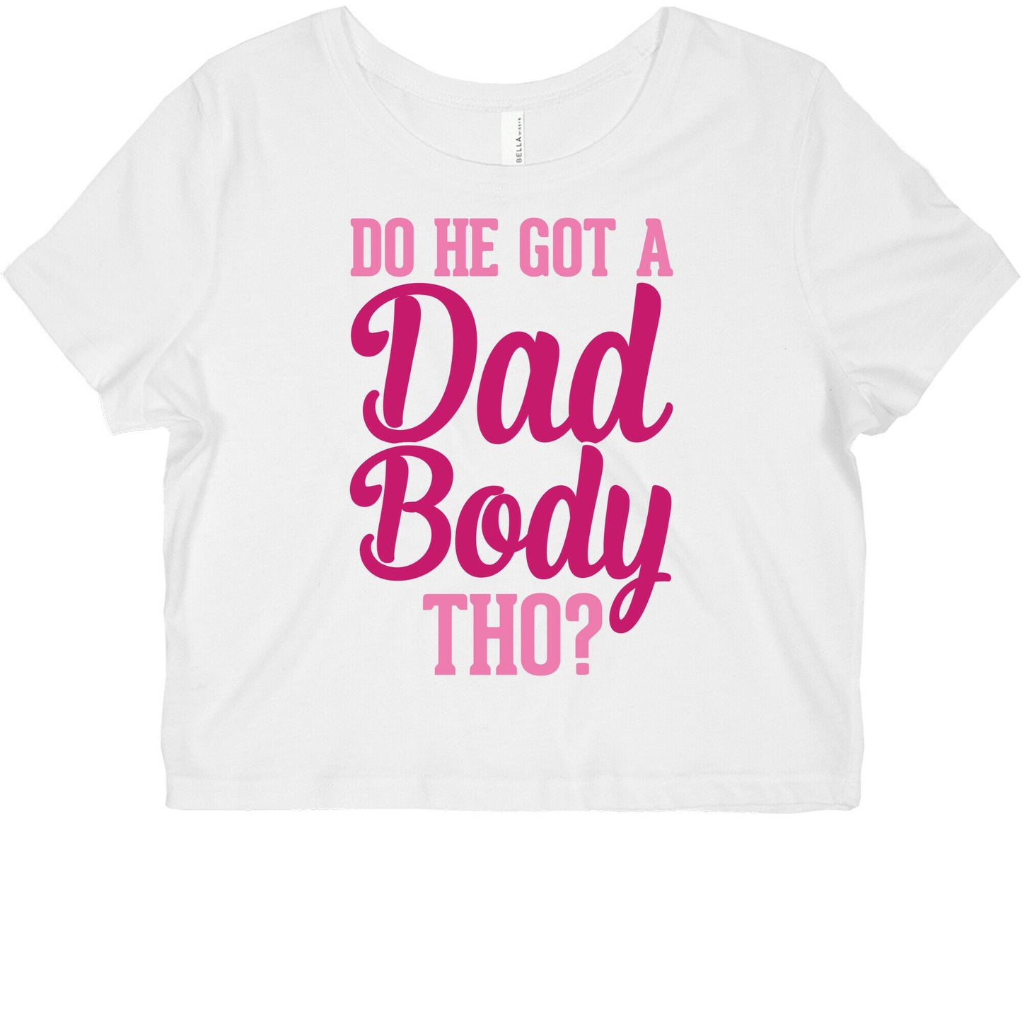 Do He Got A Dad Body Tho? Graphic Baby Tee