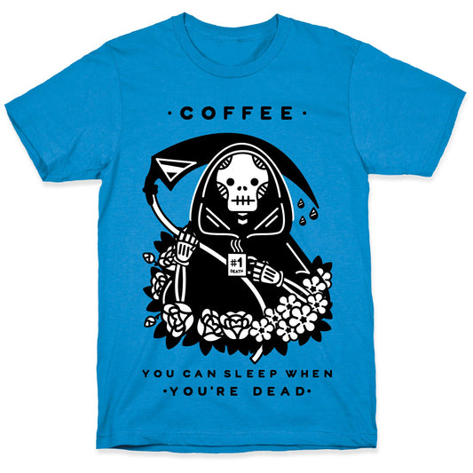 Coffee You Can Sleep When You're Dead T-Shirt Style001