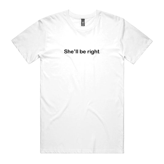 She'll Be Right T-Shirt