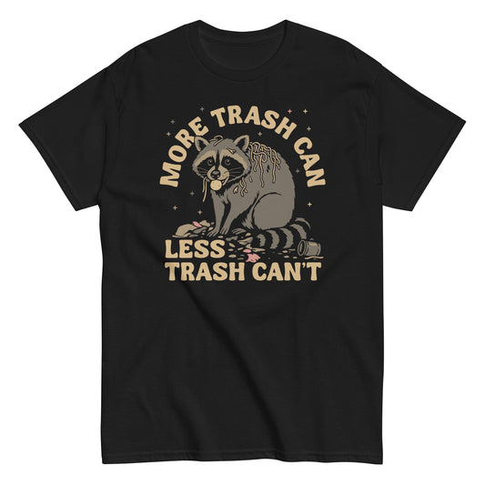 More Trash Can Less Trash Can't Men's Classic Tee
