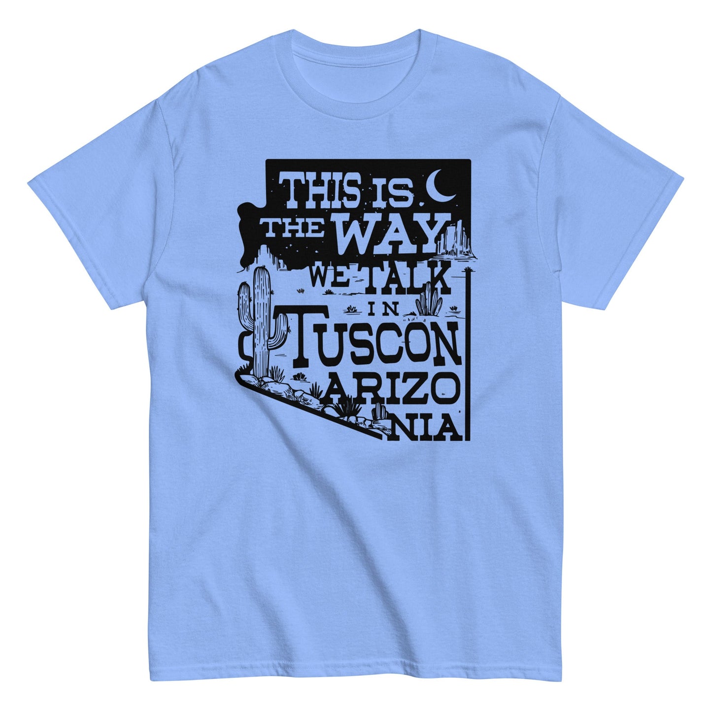 This Is The Way We Talk In Tuscon Arizonia Men's Classic Tee