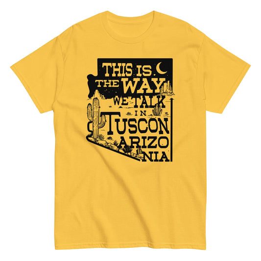 This Is The Way We Talk In Tuscon Arizonia Men's Classic Tee