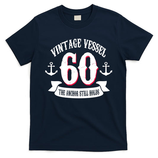 Vintage Vessel 60th Birthday The Anchor Still Holds T-Shirt