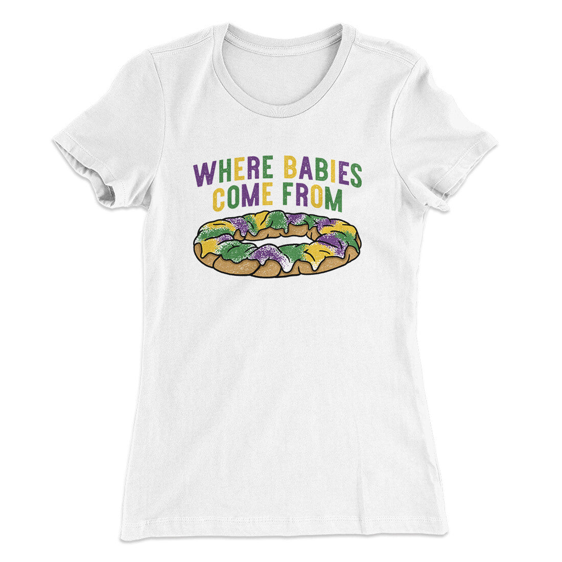 King Cake Where Babies Come From Women's T-Shirt