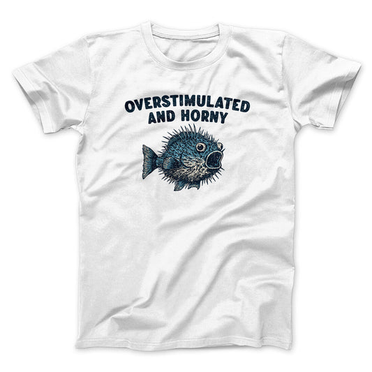 Overstimulated And Horny Men/Unisex T-Shirt